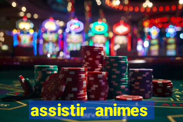 assistir animes online dublado